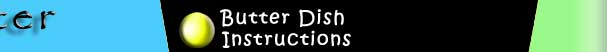 Butter Dish Instructions